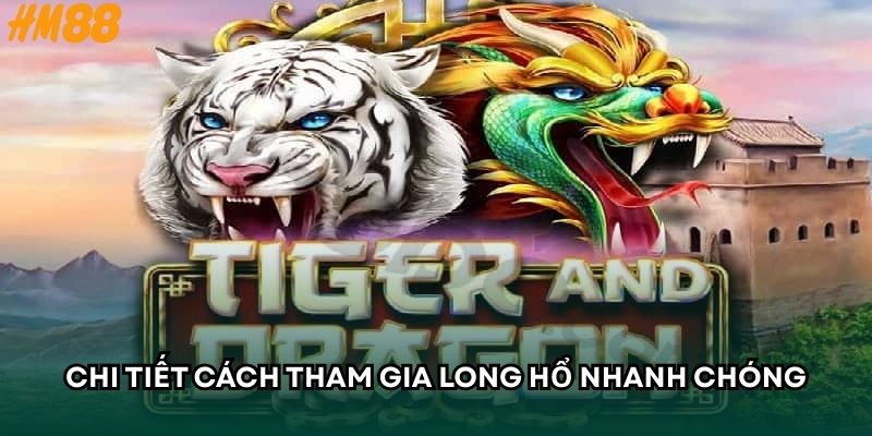 Chi tiết cách tham gia Long Hổ nhanh chóng