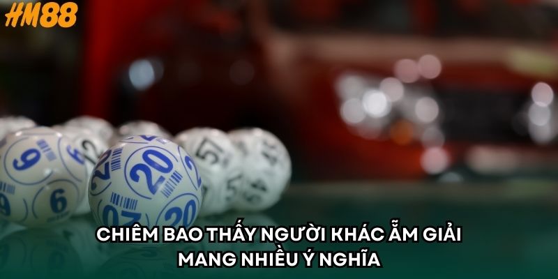 Chiêm bao thấy người khác ẵm giải mang nhiều ý nghĩa