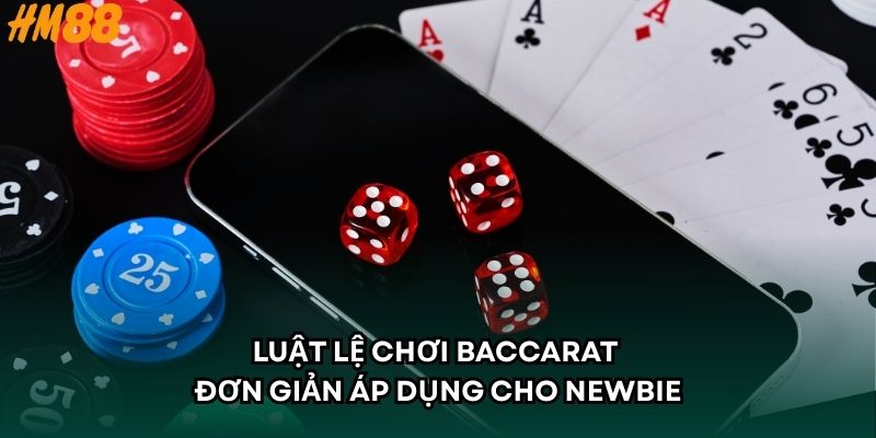 Luật lệ chơi baccarat đơn giản áp dụng cho newbie