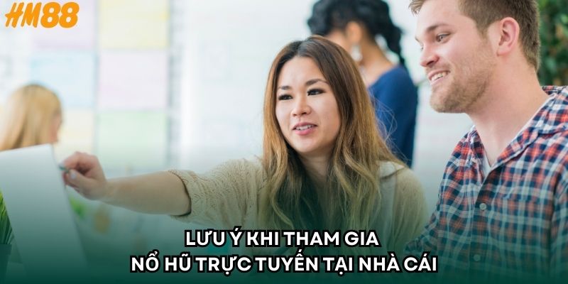 Lưu ý khi tham gia nổ hũ trực tuyến tại nhà cái