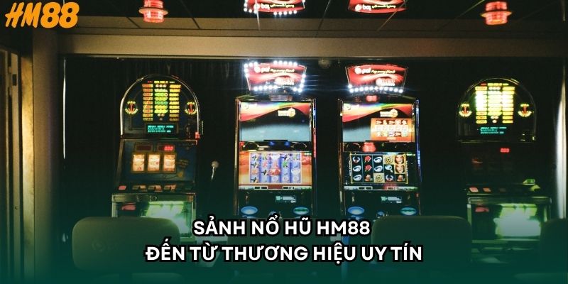 Sảnh nổ hũ HM88 đến từ thương hiệu uy tín
