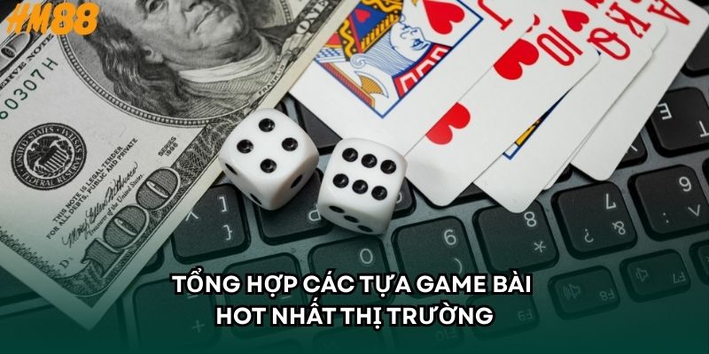 Tổng hợp các tựa game bài hot nhất thị trường